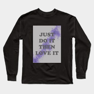 just do it the love it Long Sleeve T-Shirt